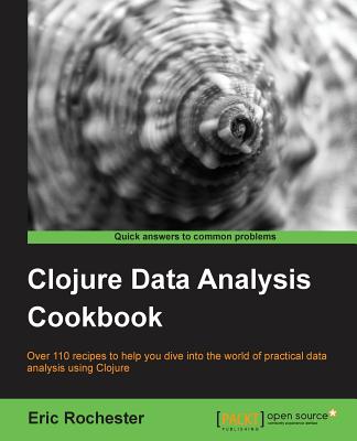 Clojure Data Analysis Cookbook - Rochester, Eric