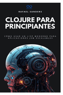 Clojure para principiantes: C?mo usar un Lisp moderno para aplicaciones JVM escalables