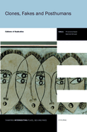 Clones, Fakes and Posthumans: Cultures of Replication