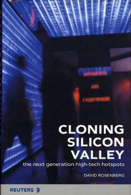 Cloning Silicon Valley: The Next Generation High-Tech Hotspots - Rosenberg, David