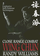 Close Range Combat Wing Chun: Explosive Self-defense Techniques