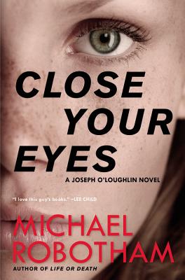 Close Your Eyes - Robotham, Michael