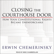 Closing the Courthouse Door: How Your Constitutional Rights Became Unenforceable