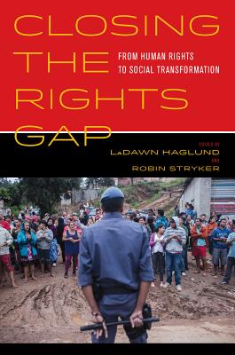 Closing the Rights Gap: From Human Rights to Social Transformation - Haglund, LaDawn (Editor), and Stryker, Robin (Editor)