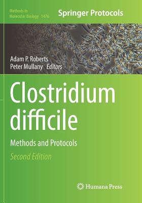 Clostridium Difficile: Methods and Protocols - Roberts, Adam P (Editor), and Mullany, Peter (Editor)