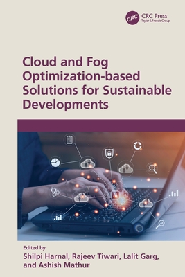 Cloud and Fog Optimization-based Solutions for Sustainable Developments - Harnal, Shilpi (Editor), and Tiwari, Rajeev (Editor), and Garg, Lalit (Editor)