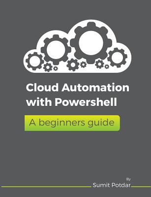 Cloud Automation with Powershell: A Beginners Guide - Potdar, Sumit Vikas