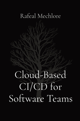 Cloud-Based CI/CD for Software Teams - Mechlore, Rafeal