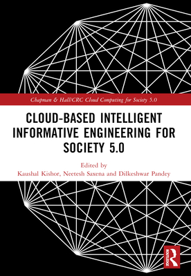 Cloud-based Intelligent Informative Engineering for Society 5.0 - Kishor, Kaushal (Editor), and Saxena, Neetesh (Editor), and Pandey, Dilkeshwar (Editor)