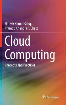 Cloud Computing: Concepts and Practices - Sehgal, Naresh Kumar, and Bhatt, Pramod Chandra P