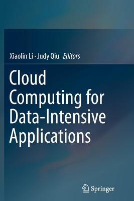 Cloud Computing for Data-Intensive Applications - Li, Xiaolin (Editor), and Qiu, Judy (Editor)