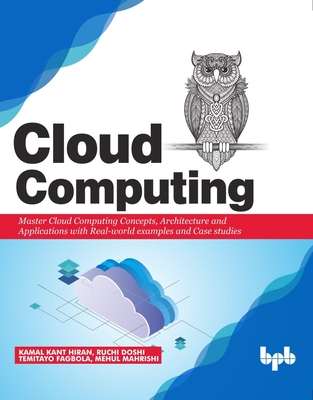 Cloud Computing: Master the Concepts, Architecture and Applications with Real-world examples and Case studies - Doshi, Ruchi, and Fagbola, Temitayo, and Mahrishi, Mehul