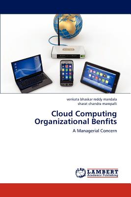 Cloud Computing Organizational Benfits - Mandala Venkata Bhaskar Reddy, and Marepalli Sharat Chandra