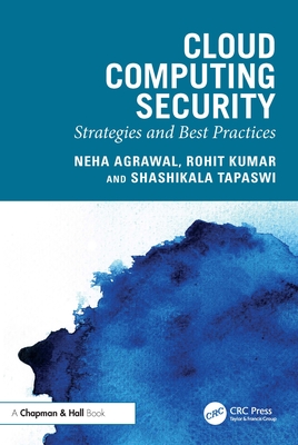 Cloud Computing Security: Strategies and Best Practices - Agrawal, Neha, and Kumar, Rohit, and Tapaswi, Shashikala
