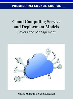 Cloud Computing Service and Deployment Models: Layers and Management - Bento, Al (Editor), and Aggarwal, A K (Editor)