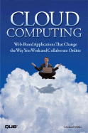 Cloud Computing: Web-Based Applications That Change the Way You Work and Collaborate Online