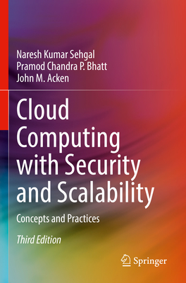 Cloud Computing with Security and Scalability.: Concepts and Practices - Sehgal, Naresh Kumar, and Bhatt, Pramod Chandra P., and Acken, John M.