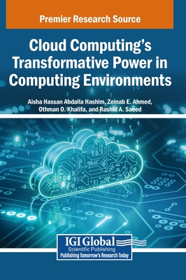 Cloud Computing's Transformative Power in Computing Environments - Hashim, Aisha Hassan Abdalla (Editor), and Ahmed, Zeinab E (Editor), and Khalifa, Othman O (Editor)