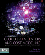 Cloud Data Centers and Cost Modeling: A Complete Guide to Planning, Designing and Building a Cloud Data Center