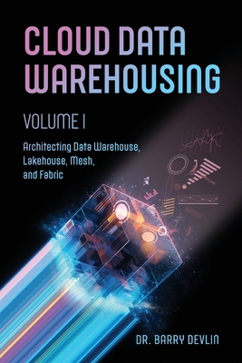 Cloud Data Warehousing Volume I - Devlin, Barry