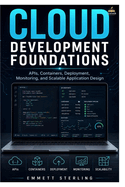 Cloud Development Foundations: APIs, Containers, Deployment, Monitoring, and Scalable Application Design