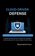 Cloud-Driven Defense: Integrating Cybersecurity Principles into Scalable IT Cloud Development for Secure Digital Transformation