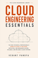 Cloud Engineering Essentials: The Complete Beginner's Guide to AWS, Azure, and Google Cloud - How Cloud Infrastructure, Networking, Security, and Modern Architecture Actually Work
