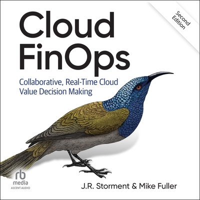 Cloud Finops, 2nd Edition: Collaborative, Real-Time Cloud Value Decision Making - Storment, J R, and Fuller, Mike, and Blaker, Lyle (Contributions by)