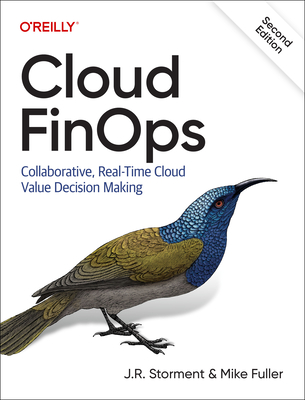 Cloud FinOps: Collaborative, Real-Time Cloud Financial Management - Storment, J.R., and Fuller, Mike
