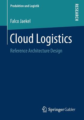 Cloud Logistics: Reference Architecture Design - Jaekel, Falco