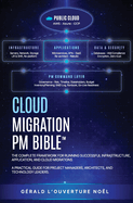 Cloud Migration PM Bible(TM): The Complete Framework for Running Successful Infrastructure, Application, and Cloud Migrations