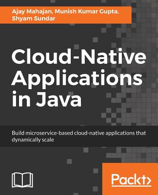 Cloud-Native Applications in Java - Mahajan, Ajay, and Kumar Gupta, Munish, and Sundar, Shyam