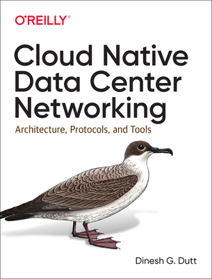 Cloud Native Data Center Networking: Architecture, Protocols, and Tools - Dutt, Dinesh G