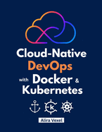Cloud-Native DevOps with Docker & Kubernetes: Build, Secure, and Scale with Helm, ArgoCD, and GitOps