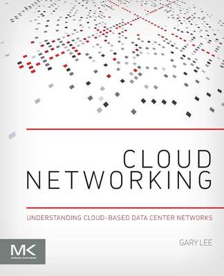 Cloud Networking: Understanding Cloud-Based Data Center Networks - Lee, Gary