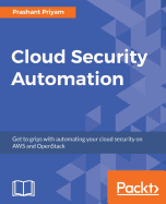 Cloud Security Automation: Get to grips with automating your cloud security on AWS and OpenStack