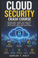 Cloud Security Crash Course: Secure Aws, Azure, Gcp, Identity, Encryption, Zero Trust, Threat Detection & Real Best Practices