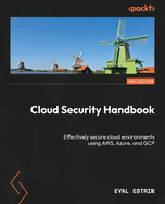 Cloud Security Handbook: Effectively secure cloud environments using AWS, Azure, and GCP