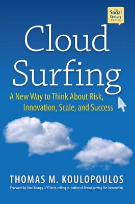 Cloud Surfing: A New Way to Think about Risk, Innovation, Scale & Success - Koulopoulos, Tom, and Champy, Jim