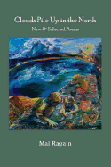 Clouds Pile Up in the North: New & Selected Poems