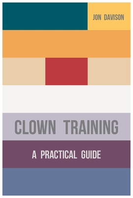 Clown Training: A Practical Guide - Davison, Jon