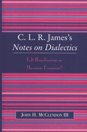 Clr James's Notes on Dialectics: Left Hegelianism or Marxism-Leninism?