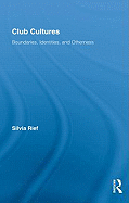 Club Cultures: Boundaries, Identities and Otherness