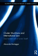 Cluster Munitions and International Law: Disarmament With a Human Face?