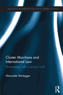 Cluster Munitions and International Law: Disarmament With a Human Face?