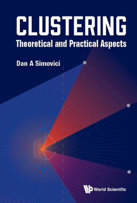 Clustering: Theoretical and Practical Aspects - Simovici Dan a