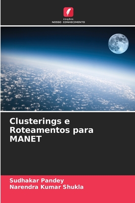 Clusterings e Roteamentos para MANET - Pandey, Sudhakar, and Shukla, Narendra Kumar