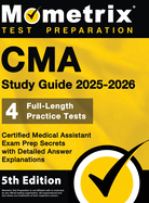 CMA Study Guide 2026-2027 - 4 Full-Length Practice Tests, Certified Medical Assistant Exam Prep Secrets with Detailed Answer Explanations: [5th Editio