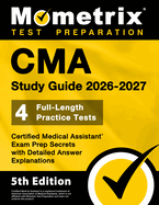 CMA Study Guide 2026-2027 - 4 Full-Length Practice Tests, Certified Medical Assistant Exam Prep Secrets with Detailed Answer Explanations: [5th Edition]