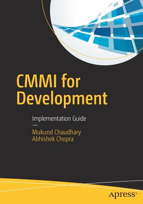 CMMI for Development: Implementation Guide - Chaudhary, Mukund, and Chopra, Abhishek